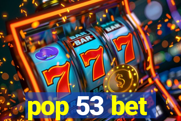 pop 53 bet